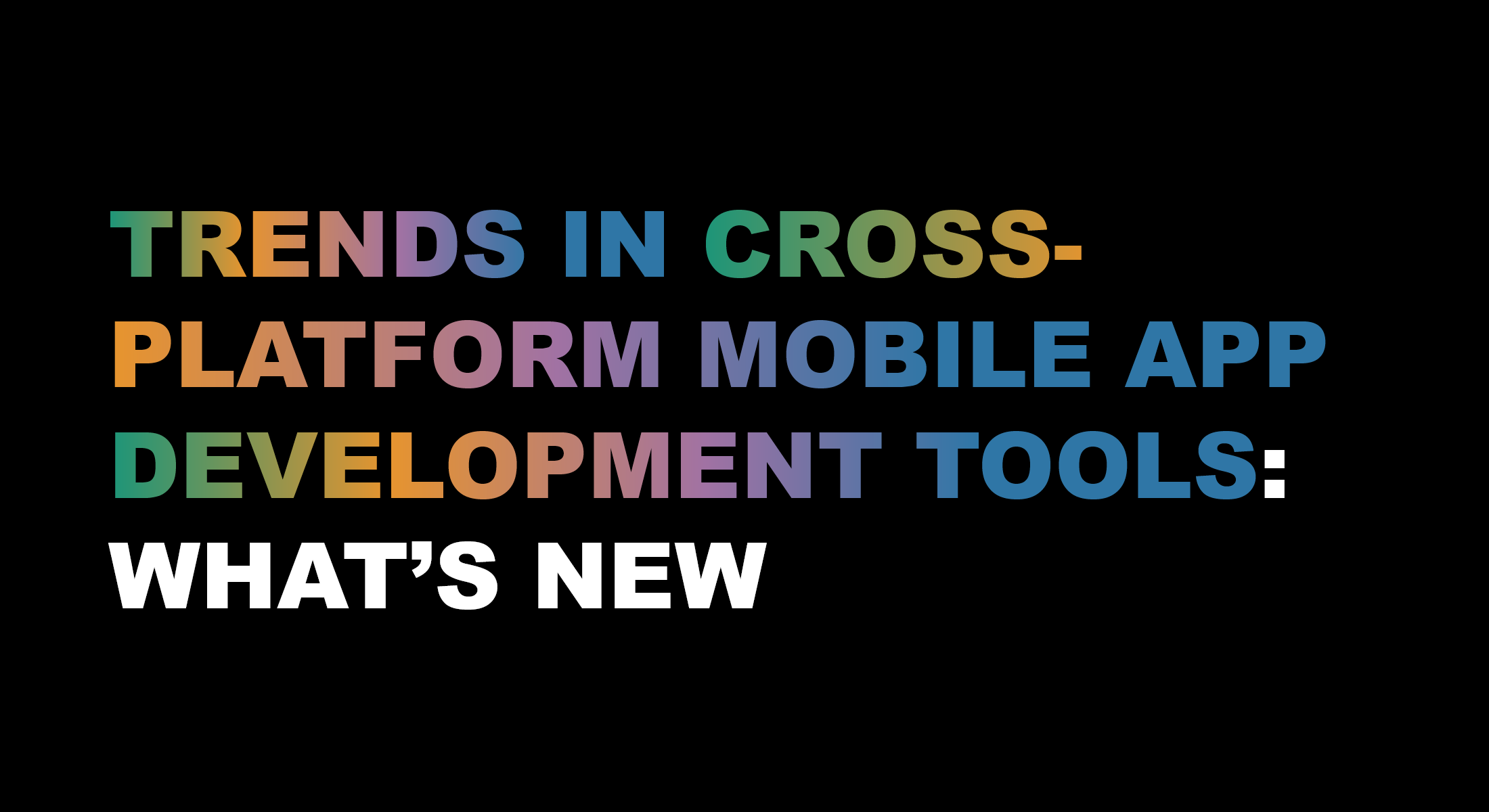 Trends in Cross-Platform Mobile App Development Tools: What’s New