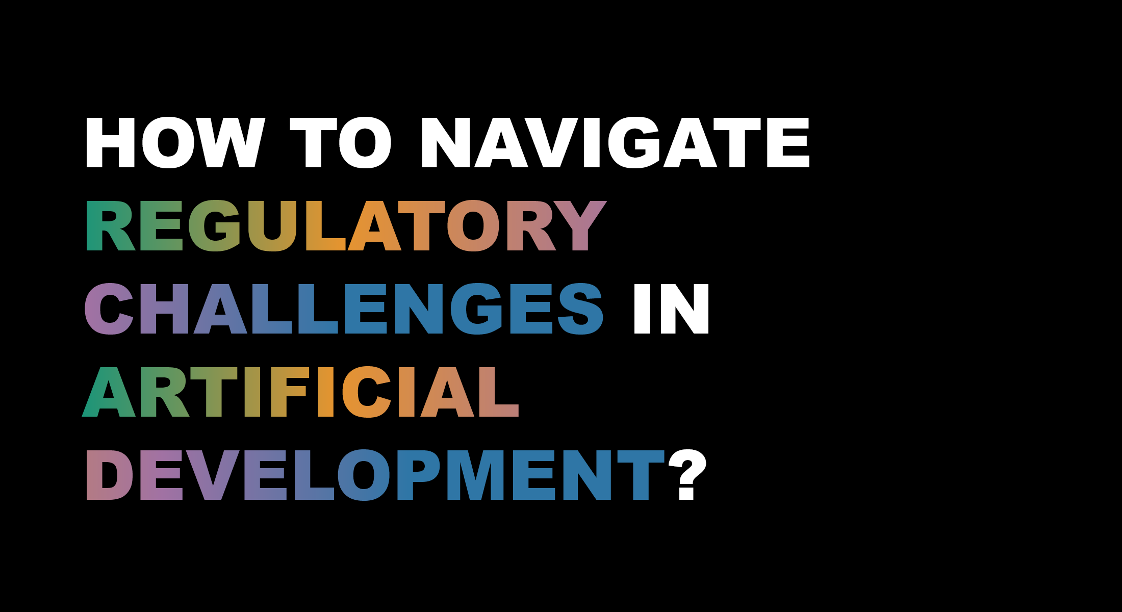 How to Navigate Regulatory Challenges in Artificial Development?