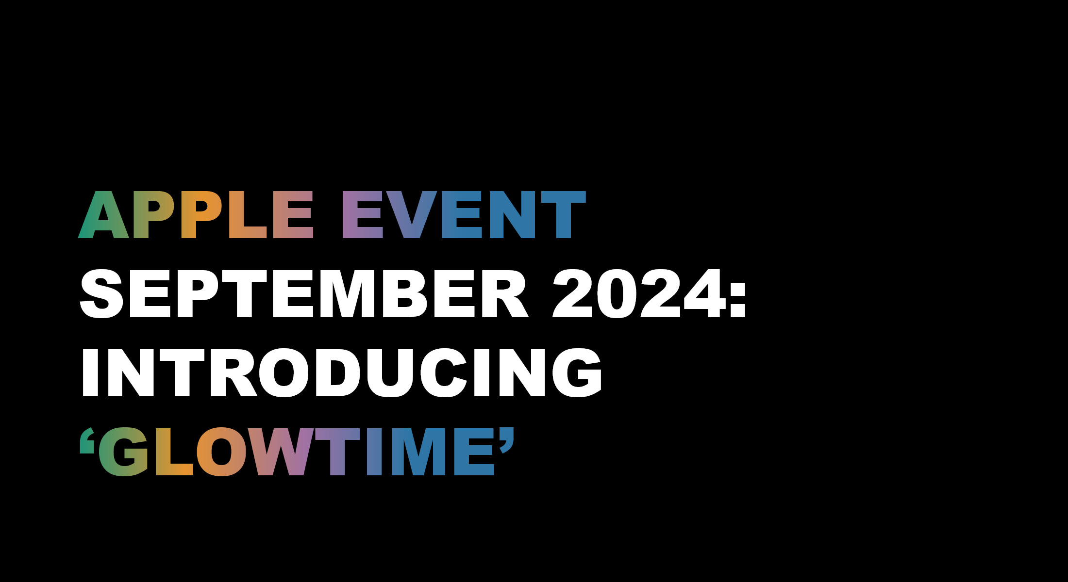 Apple Event September 2024: Introducing ‘Glowtime’