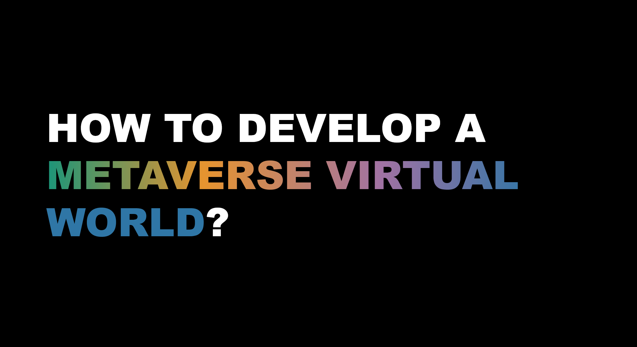 How to Develop a Metaverse Virtual World?