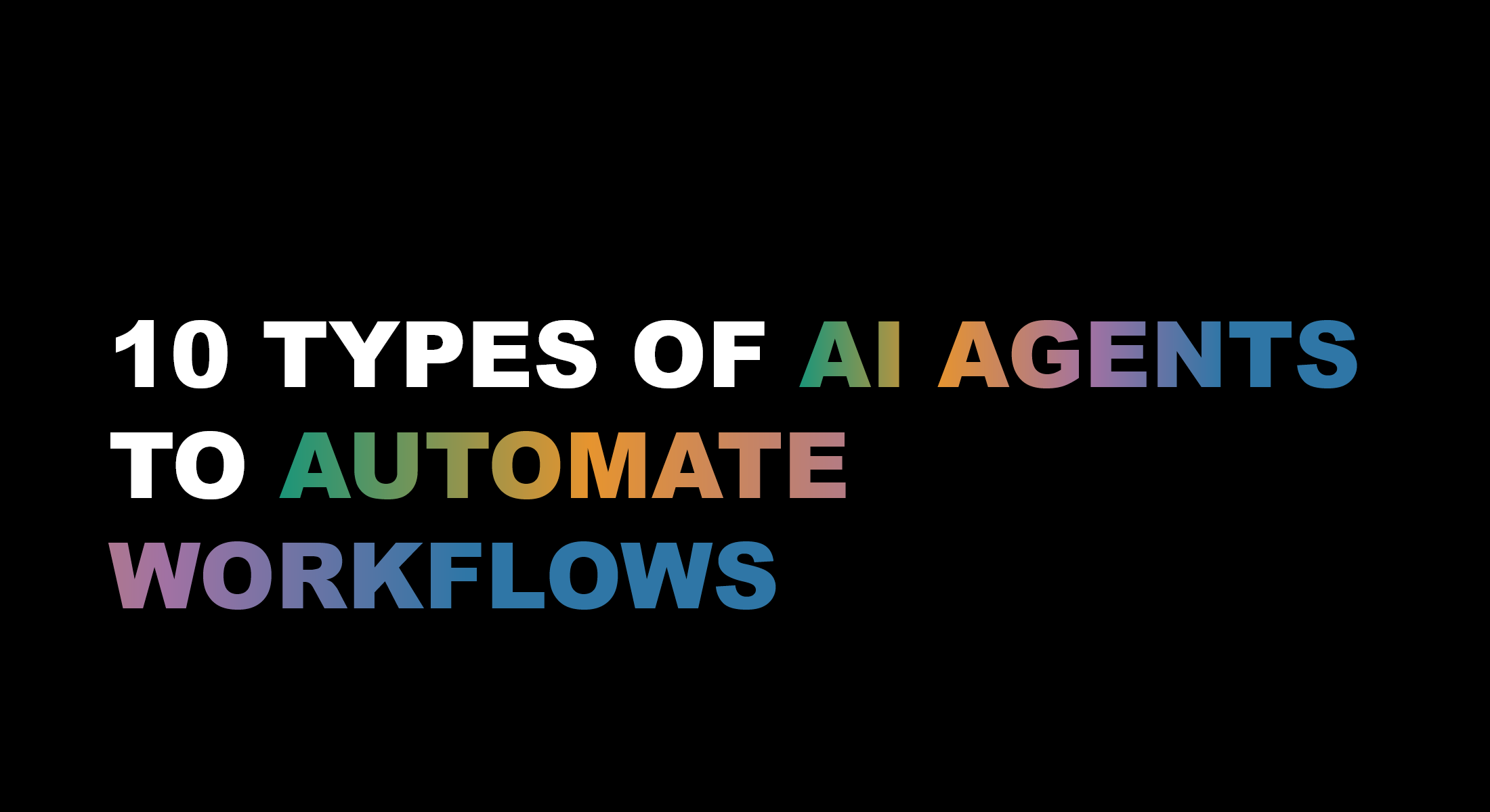 10 Types of AI Agents to Automate Your Workflows