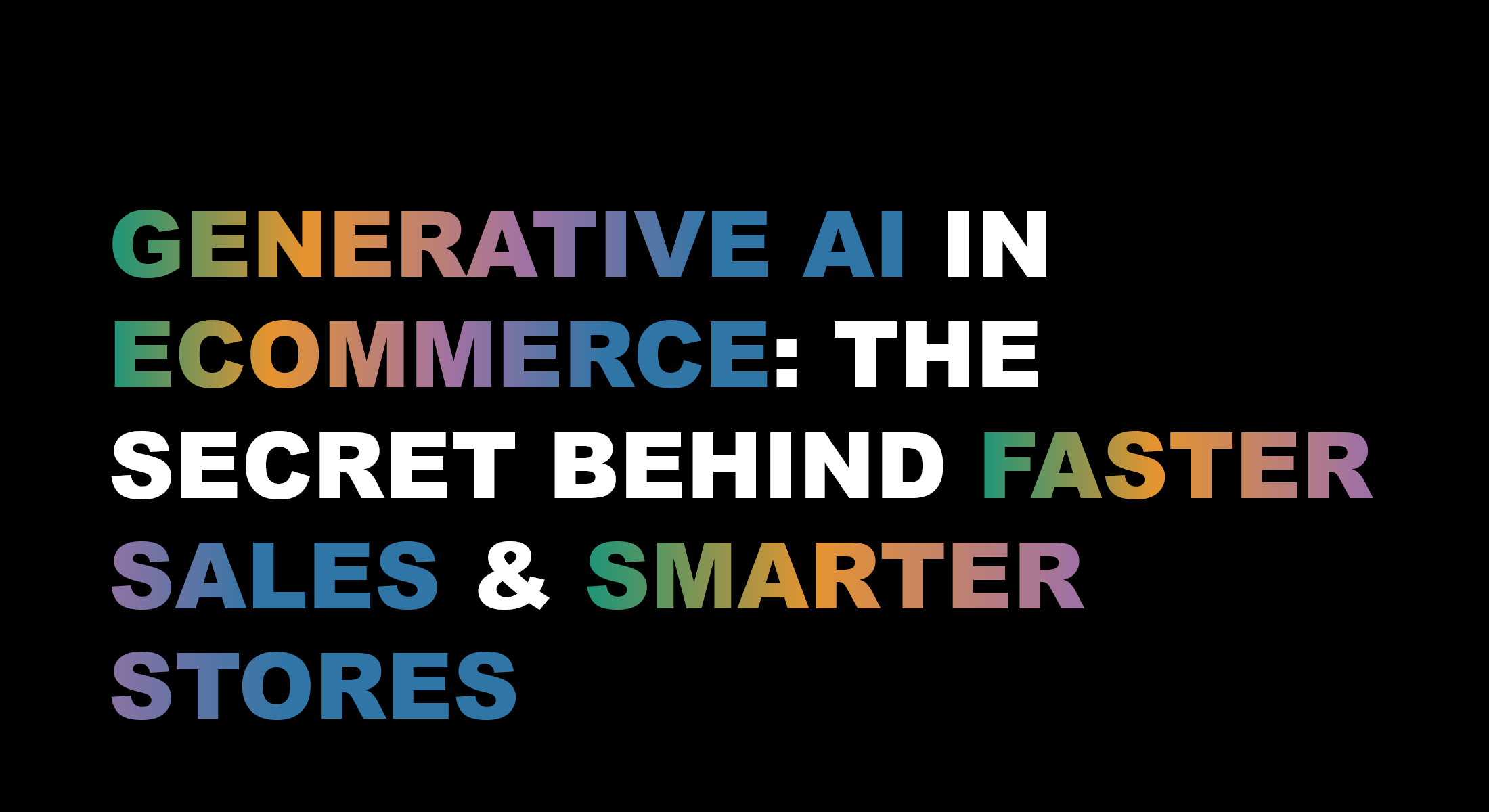Generative AI in eCommerce: The Secret Behind Faster Sales & Smarter Stores