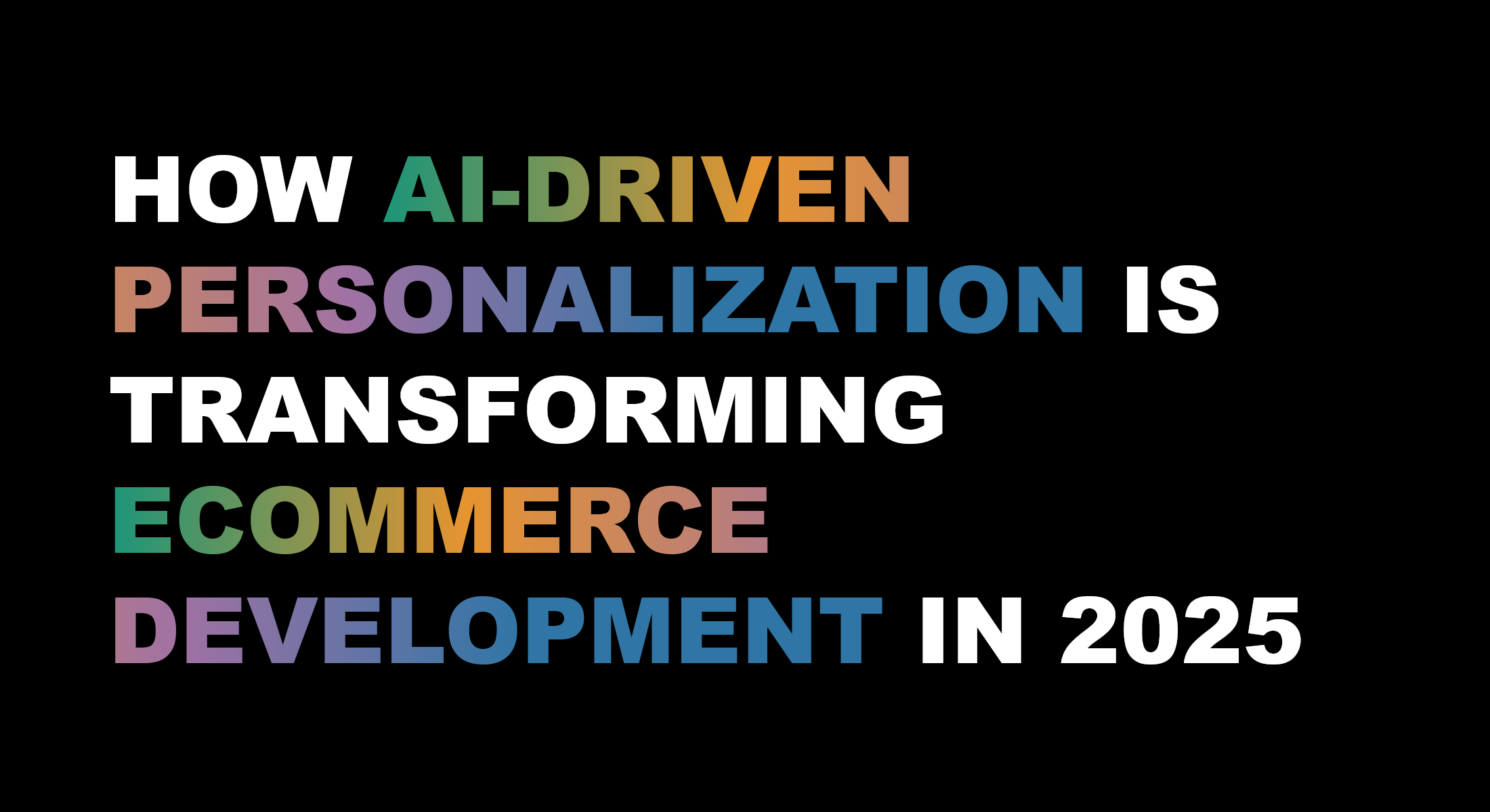 How AI-Driven Personalization is Transforming Ecommerce Development in 2025